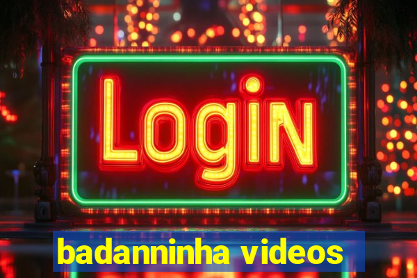 badanninha videos